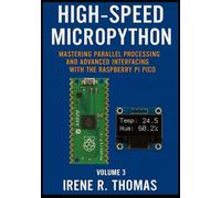 High-Speed MicroPython: Mastering Parallel Processing and Advanced Interfacing with the Raspberry Pi Pico