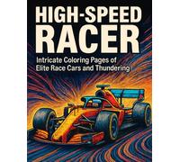 High-Speed Racer - Intricate Coloring Pages of Elite Race Cars and Thundering Tracks: Stress-Relieving Adult Coloring Book Featuring Legendary Grand ... - Detailed Designs for Racing Enthusiasts