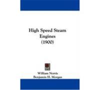 High Speed Steam Engines Benjamin H. Morgan, William Norris (Auteur)