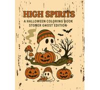High Spirits: Adult Halloween Coloring Book - Stoner Ghost Edition: Spooky, Smoky & Fun Designs for Adults