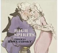 High Spirits : the Comic Art of Thomas Rowlandson /anglais