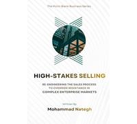 HIGH-STAKES SELLING: Re-engineering the Sales Process to Override Resistance in Complex Enterprise Markets