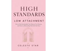 High Standards, Low Attachment: How to Date Intentionally, Trust Patterns Over Promises, and Choose a Relationship That Feels Like Peace