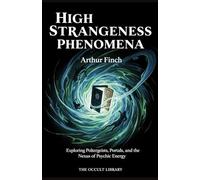 High Strangeness Phenomena: Exploring Poltergeists, Portals, and the Nexus of Psychic Energy