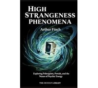 High Strangeness Phenomena: Exploring Poltergeists, Portals, and the Nexus of Psychic Energy