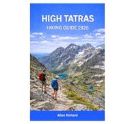HIGH TATRAS HIKING GUIDE 2026: Adventure Planner Covering Scenic Routes, Summit Hikes, Hut-to-Hut Treks, Map, Safety Tips, Seasonal Planning, and Step-by-Step Advice