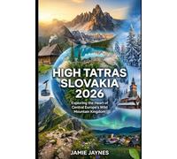 High Tatras, Slovakia Travel Guide 2026: Exploring the Heart of Central Europe’s Wild Mountain Kingdom
