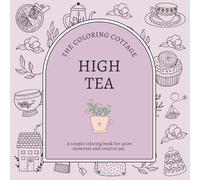 High Tea: A Cozy Mindful Relaxation Coloring Book With Gentle Affirmations For A Slow Living Lifestyle: A Bold and Easy Coloring Book For Adults Featuring Simple Hygge Illustrations