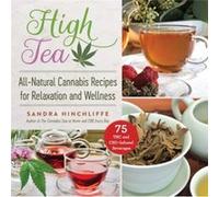 High Tea AllNatural Cannabis Recipes for Relaxation and Wellness by Sandra Hinchliffe Sandra Hinchliffe (Auteur)