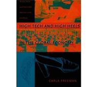 High Tech and High Heels in the Global Economy by Carla Freeman Carla Freeman (Auteur)