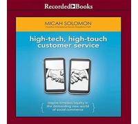 High-Tech, High-Touch Customer Service: Inspire Timeless Loyalty in the Demanding New World of Social Commerce