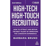High-Tech High-Touch Recruiting: How to Attract and Retain the Best Talent By Improving the Candidate Experience
