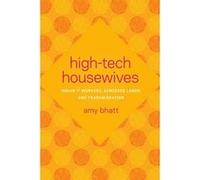 High-Tech Housewives: Indian IT Workers, Gendered Labor, and Transmigration - [Livre en VO] Amy Bhatt (Auteur)