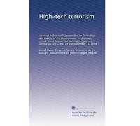 High-tech terrorism: Hearings before the Subcommittee on Technology and the Law of the Committee on the Judiciary, United States Senate, One Hundredth ... session ... May 19 and September 15, 1988