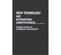 High Technology and International Competitiveness, Praeger Studies in American Industry Chandana Chakraborty, Romesh K. Diwan (Auteur)