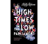Kelly Robson – High Times in the Low Parliament