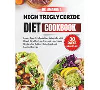 High Triglyceride Diet Cookbook: Lower Your Triglycerides Naturally with Heart-Healthy, Low-Fat, and Low-Sugar Recipes for Better Cholesterol and Lasting Energy