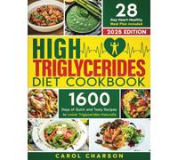 High Triglycerides Diet Cookbook: 1600 Days of Quick and Tasty Recipes to Lower Triglycerides Naturally | A 28-Day Heart-Healthy Meal Plan Included