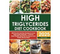 High Triglycerides Diet Cookbook: 200 Flavorful and Easy Recipes to Lower Triglycerides Naturally | A 28-Day Heart-Healthy Meal Plan to Improve your Health with No-Stress