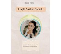 High Value Soul: Lass dein altes Buch los und schreib dein neues Kapitel