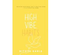 High Vibe Habits: Because Happiness Isn't a Waiting Game It's a Creating Game