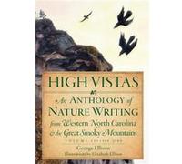 High Vistas An Anthology of Nature Writing from Western North Carolina amp the Great Smoky Mountains 19002009 by George Ellison & Illustrated by Elizabet George Ellison Illustrated by Elizabeth Elliso