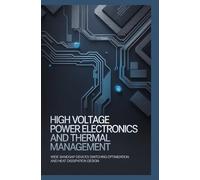 HIGH VOLTAGE POWER ELECTRONICS AND THERMAL MANAGEMENT: Wide bandgap devices switching optimization and heat dissipation design