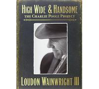 High Wide and Handsome: The Charlie Poole Project