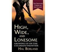 High Wide and Lonesome Growing Up on the Colorado Frontier - Hal Borland - Echo Point Books amp Media LLC - Livre en Anglais Hal BorlandHal Borland (Auteur)
