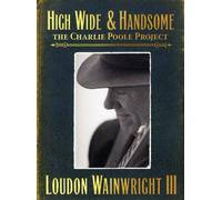 High Wide & Handsome : The Charlie Poole Project