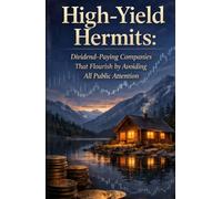 High-Yield Hermits: Dividend-Paying Companies That Flourish by Avoiding All Public Attention