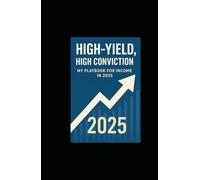 High-Yield, High Conviction: My Playbook for Income in 2025