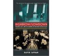 Highbrow/Lowdown: Theater, Jazz, and the Making of the New Middle Class Savran, David (Auteur)