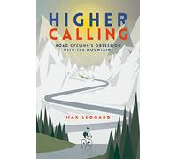 Higher Calling: Road Cycling’s Obsession with the Mountains