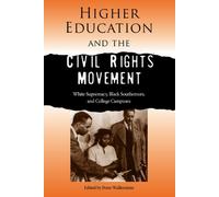Higher Education and the Civil Rights Movement: White Supremacy, Black Southerners, and College Campuses (Southern Dissent) (2009-10-01)