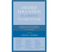 Higher Education as a Bridge to the Future Edited by Jason A Scorza , Contributions by J Michael Adams , Contributions by Dame Glynis Breakwell , Contributions by Angelo Carfagna , Contributions by In