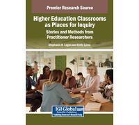 Higher Education Classrooms As Places for Inquiry: Stories and Methods from Practitioner Researchers