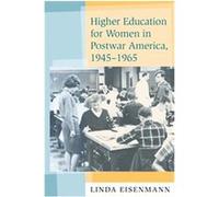 Higher Education for Women in Postwar America, 1945-1965 Linda Eisenmann (Auteur)