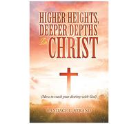 Higher Heights, Deeper Depths In Christ