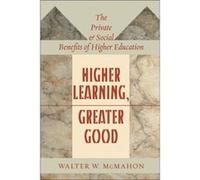 Higher Learning Greater Good Walter W Professor Of Economics Emeritus Mcmahon, University Of Illinois At Urbana - Champaign Professor Of Education Emeritus (Auteur)