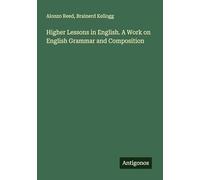 Higher Lessons in English. A Work on English Grammar and Composition