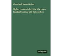 Higher Lessons in English. A Work on English Grammar and Composition