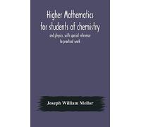 Higher Mathematics For Students Of Chemistry And Physics, With Special Reference To Practical Work
