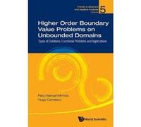 Higher Order Boundary Value Problems On Unbounded Domains: Types Of Solutions, Functional Problems And Applications: 5 (Trends in Abstract and Applied Analysis) - [Livre en VO] Feliz Manuel Minhã³s, H