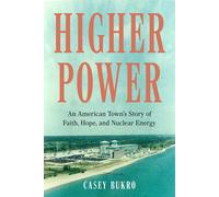 Higher Power: An American Town's Story Of Faith, Hope, And Nuclear Energy