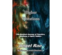 Higher Vibrations: The Mystical Journey of Psychics, Mediums, & Spirit Talkers