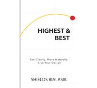 Highest and Best: See Clearly. Move Naturally. Live Your Design.