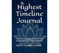 Highest Timeline Guided Journal; Guide to Integrate Your Physical Reality with your Highest Timeline: Self discovery workbook, Exercises for Clarity ... men and women, Self help, Shadow work journal