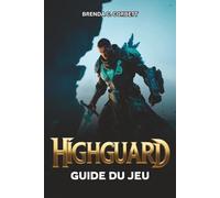 HIGHGUARD GUIDE DU JEU: Des commandes pour débutants au combat avancé, aux guides et stratégies d'optimisation