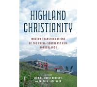Highland Christianity: Modern Transformations of the China-southeast Asia Borderlands